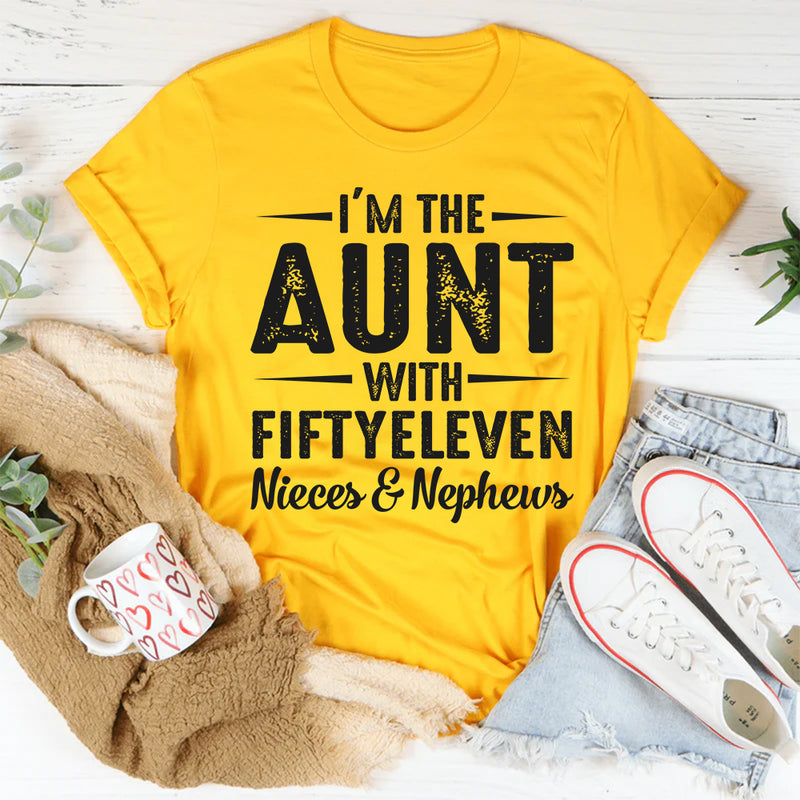 I’m The Aunt With Fifty Eleven Nieces and Nephews T-Shirt
