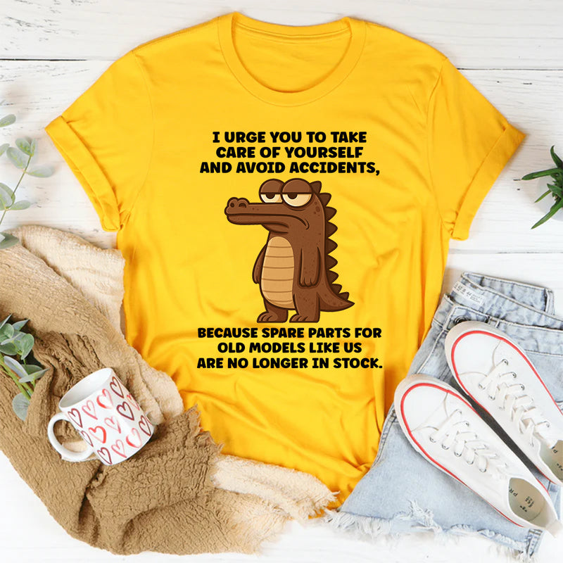 I Urge You To Take Care Of Yourself And Avoid Accidents T-Shirt