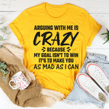 Arguing With Me Is Crazy T-Shirts