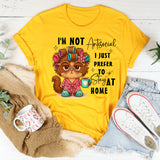 I'm Not Antisocial I Just Prefer To Stay At Home T-Shirt
