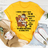 I Don't Have To Be Sarcastic But The World T-Shirt