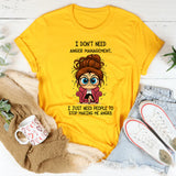 I Don't Need Anger Management T-Shirt