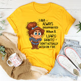 I Am Always Disappointed When Liar´s Pants Don´t Catch On Fire T-Shirt