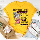 Don't Mess With Old People We Didn't Get This Age T-Shirt
