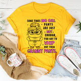 Sometimes Big Girl Pants Are Just Not Enough You Got To Whip T-Shirt
