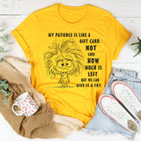 My Patience Is Like A Gift Card. Not Sure How Much Is Left T-Shirt