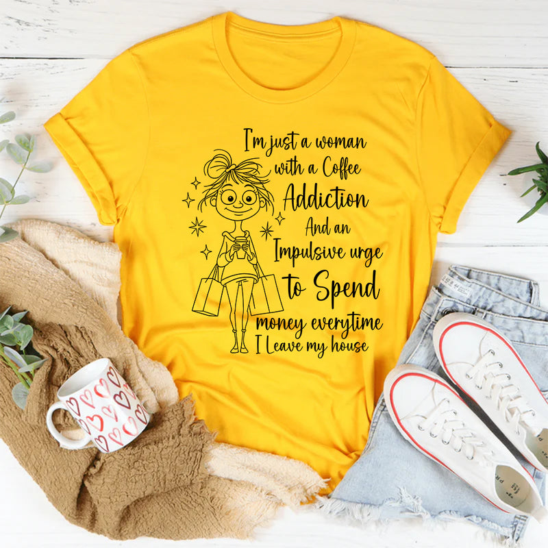 I’m Just a Woman with a Coffee Addiction T-Shirt