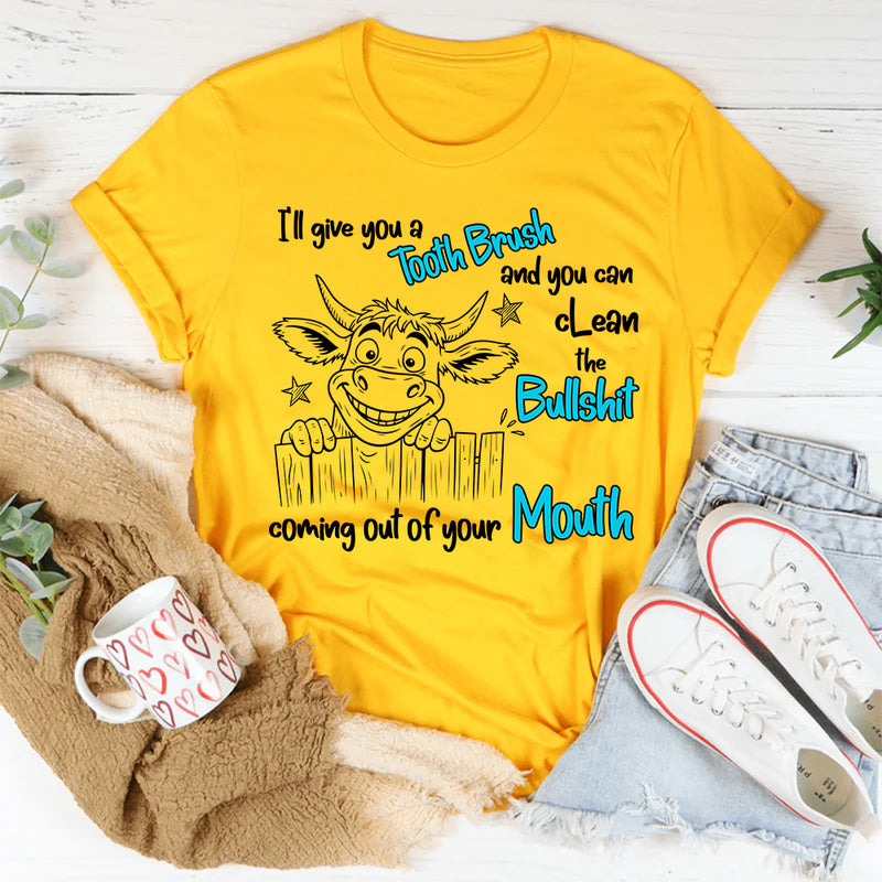 I Will Give You a Toothbrush and You Can Clean the Bullshit T-Shirt