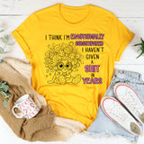 I Think I'm Emotionally Constipated I Haven't Given A Shit T-Shirt