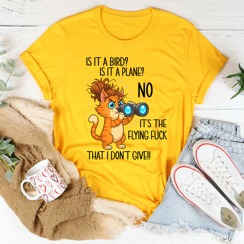Is It A Bird Is It A plane No It's The Flying F*ck That I Don't Give T-Shirt