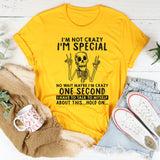 I'm Not Crazy I'm Special No Wait Maybe I'm Crazy T-Shirt