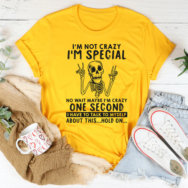 I'm Not Crazy I'm Special No Wait Maybe I'm Crazy T-Shirt