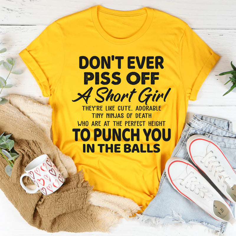 Don't Ever Piss Off A Short Girl T-Shirt