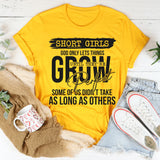 Short Girls God Only Lets Things Grow Until They're Perfect T-Shirt