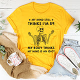 My Mind Thinks I'm 59 My Body Thinks I'm An Idiot T-Shirt