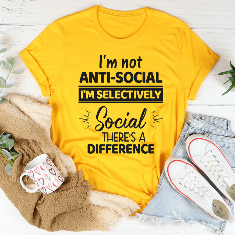 I'm Not Anti Social I'm Selectively Social T-Shirt