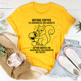 Before coffee I'm judgmental and sarcastic T-Shirt