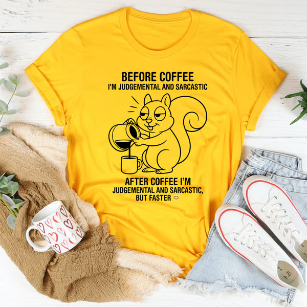 Before coffee I'm judgmental and sarcastic T-Shirt