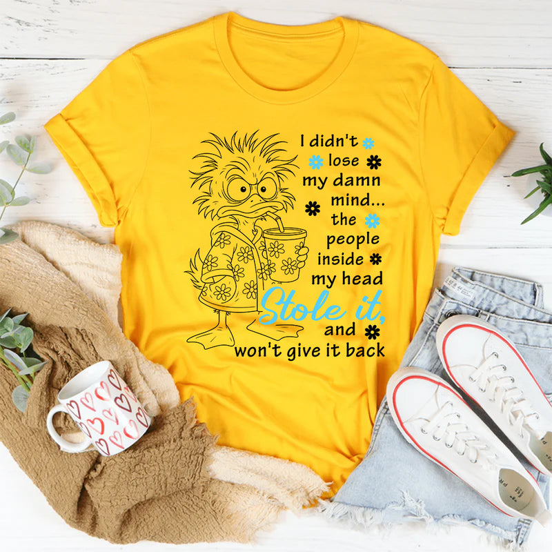 I Didn't Lose My Mind The People Inside My Head Stole It T-Shirt