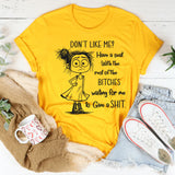 Don't Like Me Have A Seat With The Rest Of The B*tches T-Shirt