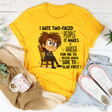 I Hate Two Faced People Hard to Decide Which to Slap T-Shirt