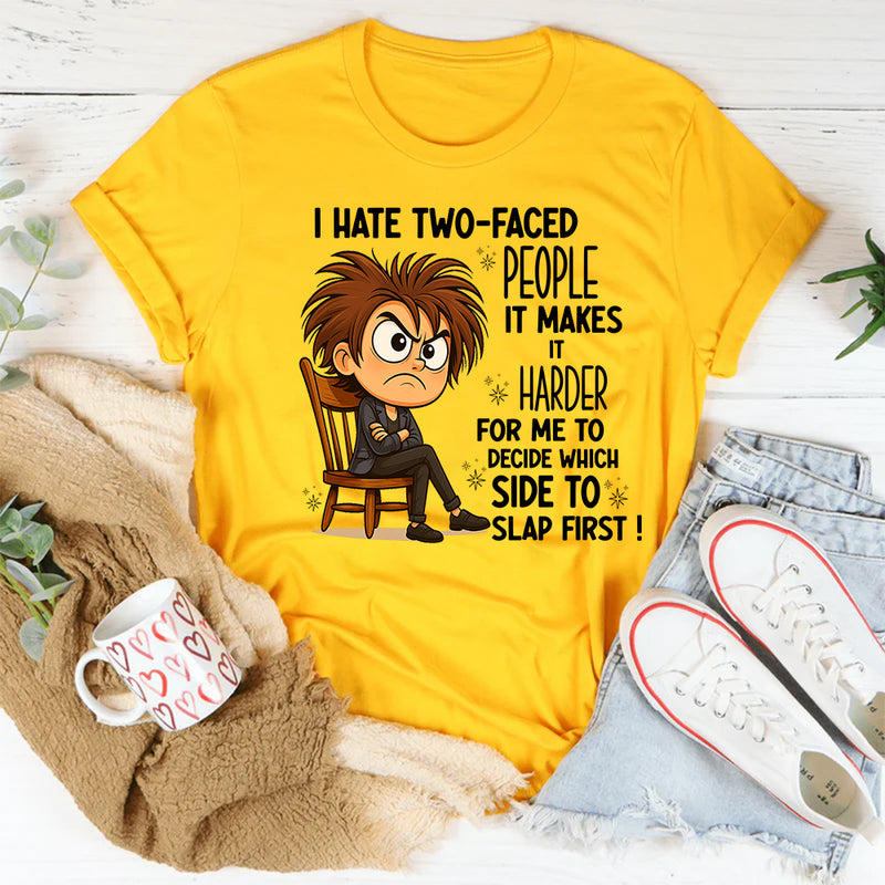 I Hate Two Faced People Hard to Decide Which to Slap T-Shirt