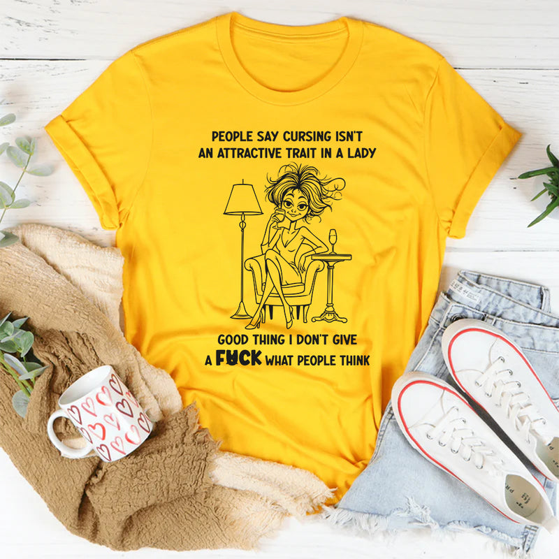 People Say Cursing Isn't An Attractive Trait In A Lady Good Thing T-Shirt