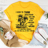 I Used to Think Adulthood Was One Crisis After Another T-shirt