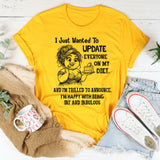 I Just Wanted To Update Everyone On My Diet T-Shirt