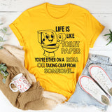 Life Is Like Toilet Paper You're Either On A Roll T-Shirt