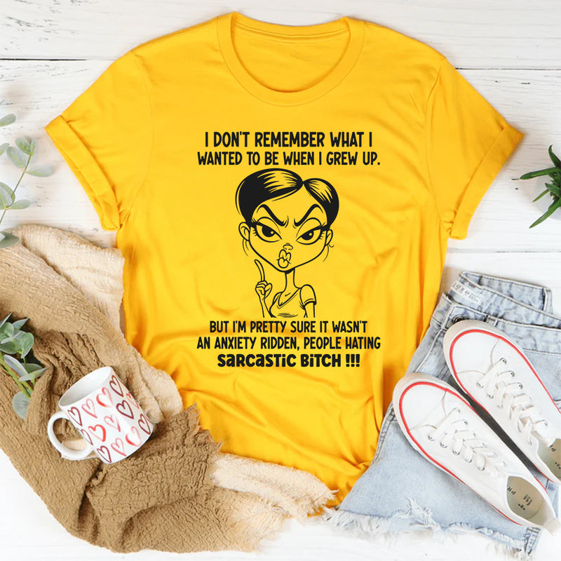 I don't remember what I wanted to be when I grew up T-Shirt