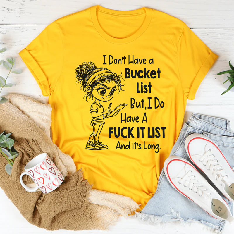 I Don't Have A Bucketlist But My Fu*kit List Is A Mile Long T-Shirt