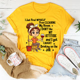I Just Fired Myself From Cleaning My House T-Shirt