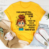 I Can Already Tell It's Going To Be A WTF Is Wrong With People With People Kind Of Day T-Shirt