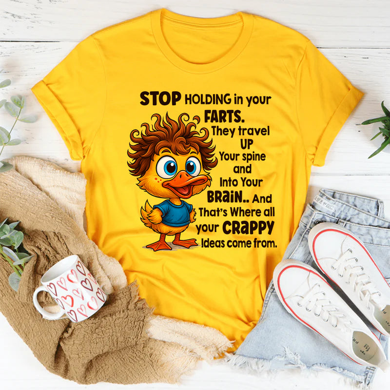 Stop Holding In Your Farts. They Travel Up Your Spine & Into Your Brain T-Shirt
