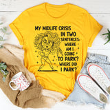 My Middle Crisis In Two Sentences Where Am I Going To Park T-Shirt