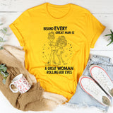 Behind Every Great Man Is A Great Woman Rolling Her Eyes T-Shirt