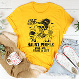 I Fully Intend to Haunt People When I Die I Have A List T-Shirt