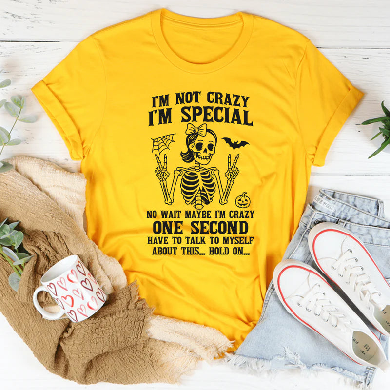 I'm Not Crazy I'm Special No Wait Maybe I'm Crazy T-Shirt