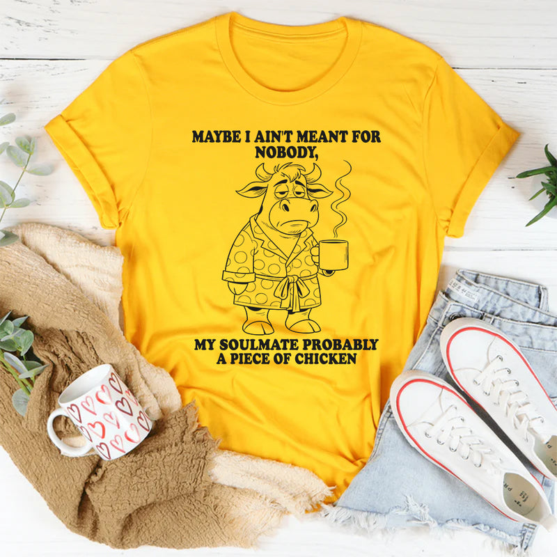 Maybe I Ain’t Meant for Nobody T-Shirt