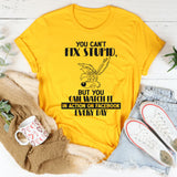 You Can’t Fix Stupid But You Can Watch It in Action on Facebook T-Shirt