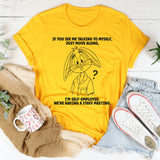 If You See Me Talking To Myself Just Move Along T-Shirt