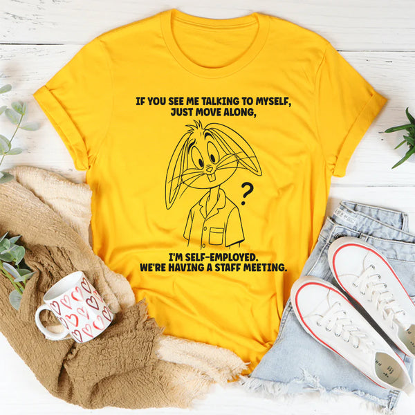 If You See Me Talking To Myself Just Move Along T-Shirt