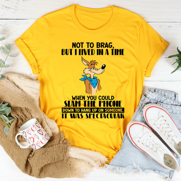 Not To Brag But I Lived In A Time When You Could Slam The Phone T-Shirt