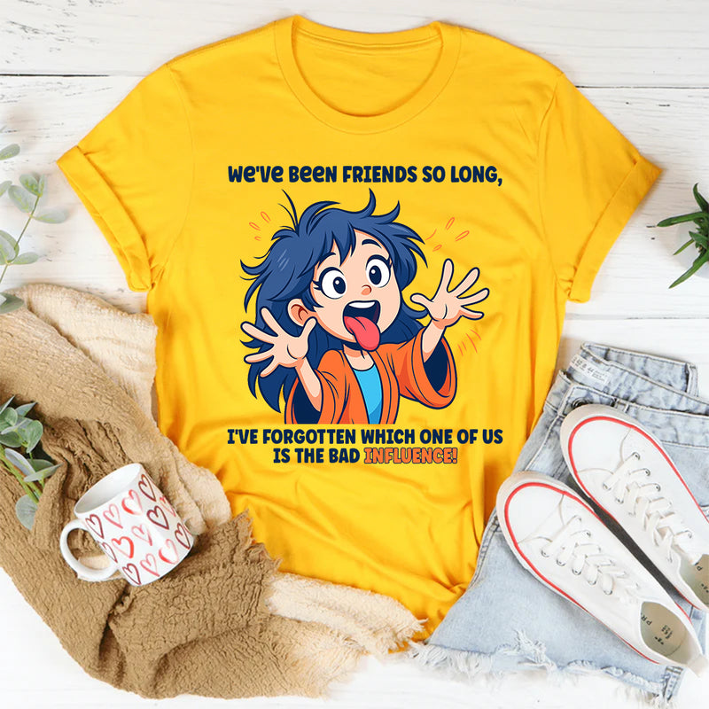We’ve Been Friends For So Long I Can’t Remember T-Shirt