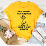 I'm Returning your Nose I Found It in My Business T-Shirt