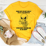 Some Days I’m Not Sure If I’m In A Bad Mood Or Everyone T-Shirt