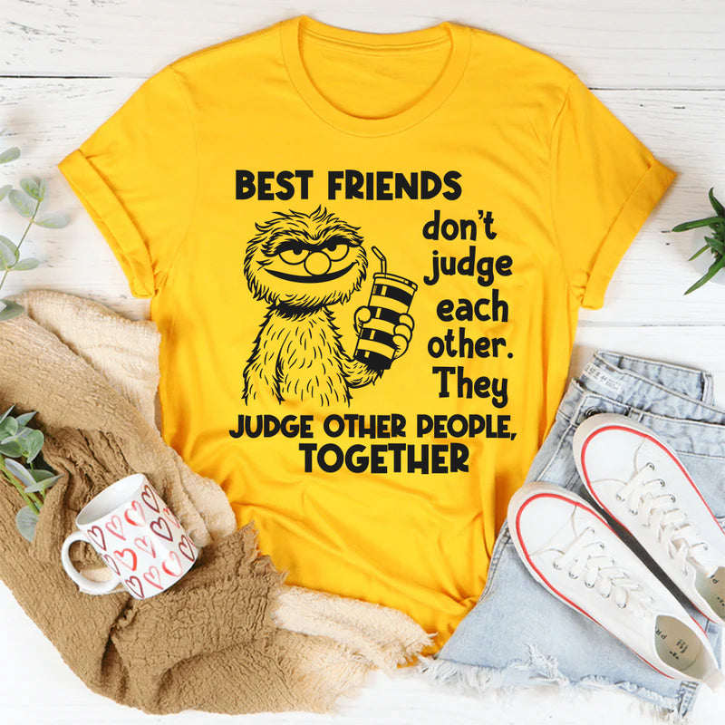 Bestfriends Don’t Judge Each Other They Judge Other People T-Shirt