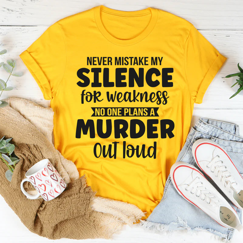 Never Mistake My Silence For Weakness T-Shirt