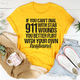 If You Can't Dial 911 With Six Stab Wounds You Better Flirt T-Shirt